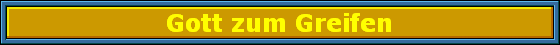 Gott zum Greifen